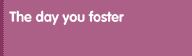 The day you foster