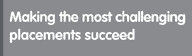 making the most challenging placements succeed